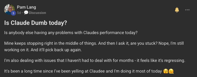A post I made in one of my user groups titled Is Claude Dumb today, asking if anyone else was having problems with Claude's performance that day